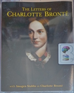 The Letters of Charlotte Bronte written by Charlotte Bronte performed by Imogen Stubbs on Cassette (Abridged)